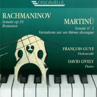 Rachmaninoff: Cello Sonata in G Minor, Op. 19 - Romance in F Minor, Op. 10, No. 6 - Martinů: Variations on a Slovakian Theme, H. 378 - Cello Sonata No. 1, H. 277 by François Guye