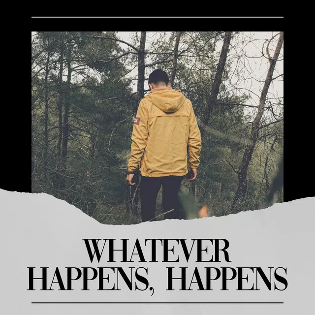 Whatever Happens Happens