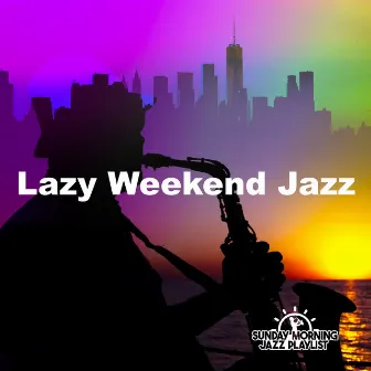 Lazy Weekend Jazz by Sunday Morning Jazz Playlist