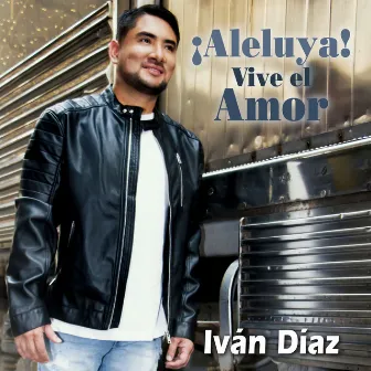 ¡ Aleluya! Vive el Amor by Ivan Diaz