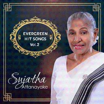 Sujatha Attanayake Evergreen Hit Songs Vol 2 by Sujatha Attanayake