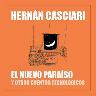 El Nuevo Paraíso y Otros Cuentos Tecnológicos by Hernán Casciari