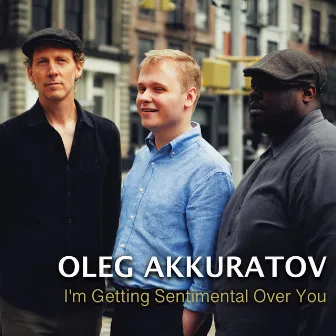 I'm Getting Sentimental Over You by Oleg Akkuratov