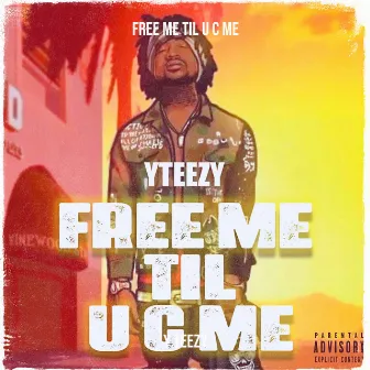 Free Me Til U C Me by Y Teezy