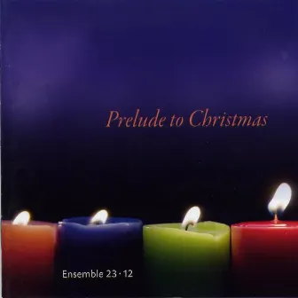 Prelude To Christmas by Ensemble 23*12