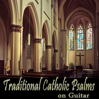 Traditional Catholic Psalms on Guitar by Christian Instrumental Guitar Music