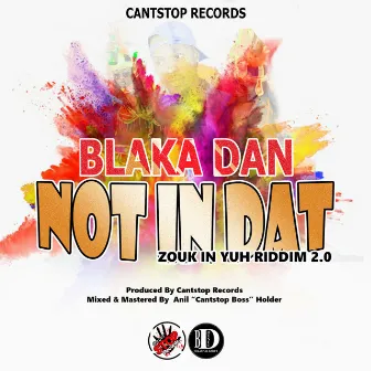 Not in Dat (Zouk In Yuh Riddim 2.0) by Blaka Dan