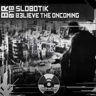 Believe the Oncoming by Slobotik