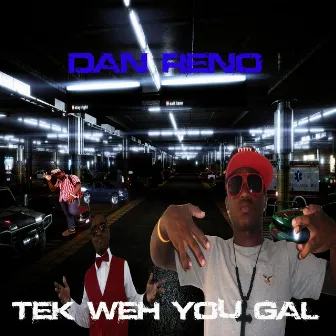 Tek Weh You Gal by Dan Reno