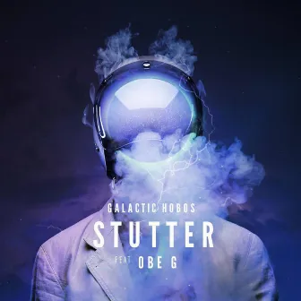 Stutter (feat. Obe G) by Galactic Hobos