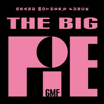 The Big Pie by GMF - Grand Mother's Funck