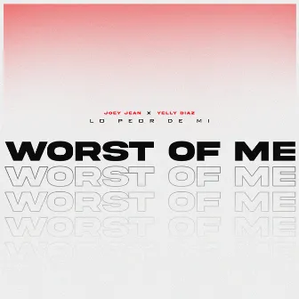 Worst of Me by Yelly Diaz