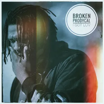 I Got Luv by Broken Prodycal