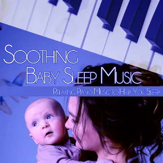 Soothing Baby Sleep Music: Relaxing Piano Music to Help You Sleep by Sleeping Baby