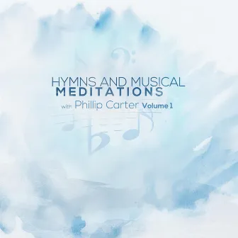 Hymns and Musical Meditations, Vol. 1 by Phillip Carter