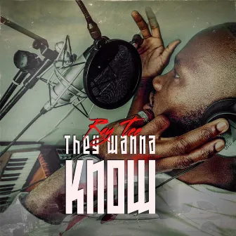 They wanna know by Raytee