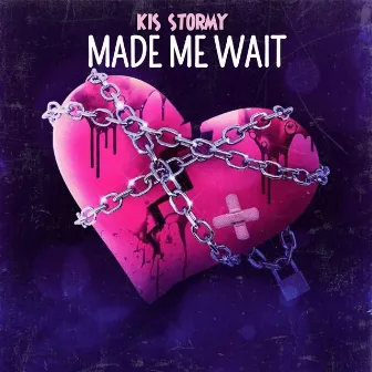 Made Me Wait by KIS Stormy