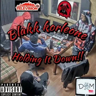 Holding It Down by Blakk Korleone