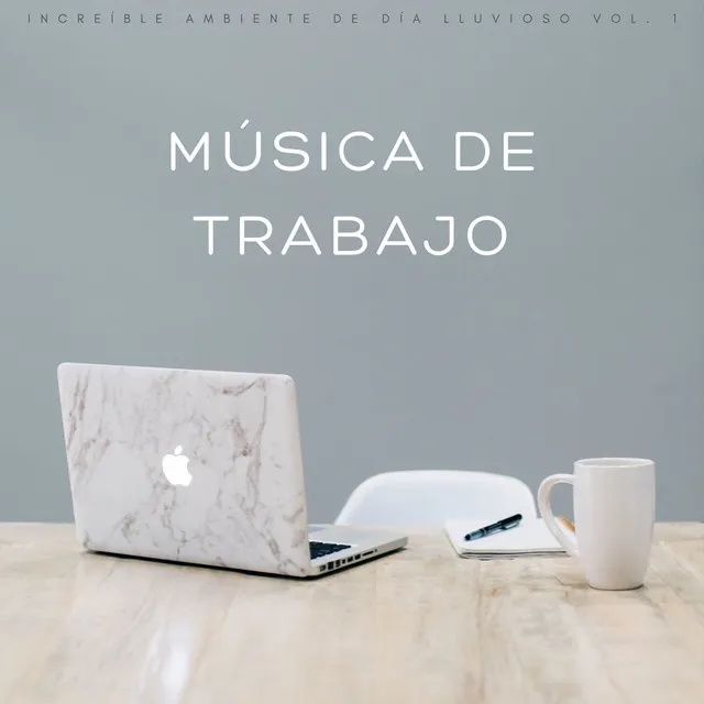 Música De Trabajo: Increíble Ambiente De Día Lluvioso Vol. 1