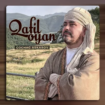 Qafil Oyan by Gochag Askarov