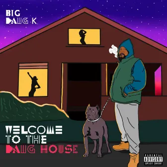 Welcome to the Dawg House by BIG DAWG K