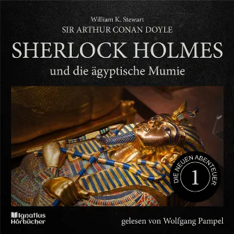 Sherlock Holmes und die ägyptische Mumie (Die neuen Abenteuer, Folge 1) by Wolfgang Pampel