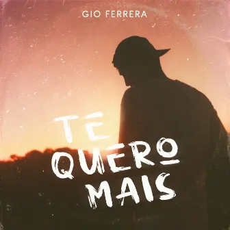 Te Quero Mais by Gio Ferrera