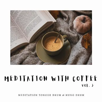 Meditation with Coffee Vol. 3 by Meditation Tongue Drum & Hung Drum