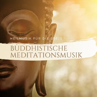 Buddhistische Meditationsmusik: Heilmusik für die Seele by Buddha Klang