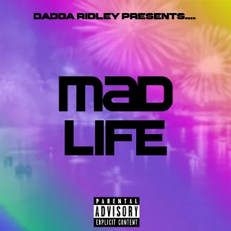 Mad Life by Dadda Ridley