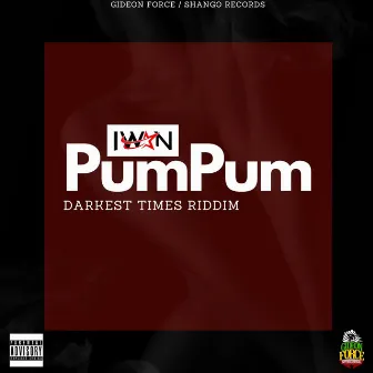 Pumpum (Darkest Times Riddim) by Iwan