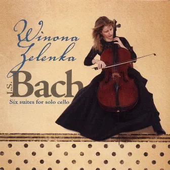 Bach: Six Suites for Solo Cello by Winona Zelenka