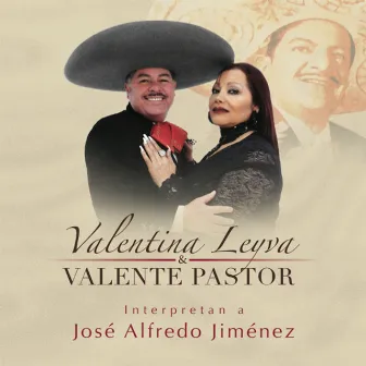 Interpretan a José Alfredo Jiménez by Valente Pastor