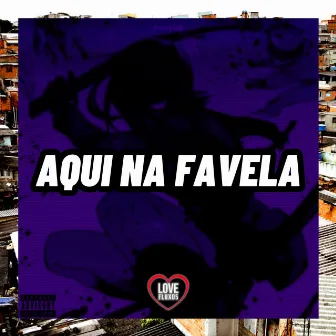 Aqui na Favela by Dj Felipe Amadeu