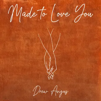 Made to Love You by Drew Angus