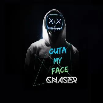 Outa My Face by Chaser