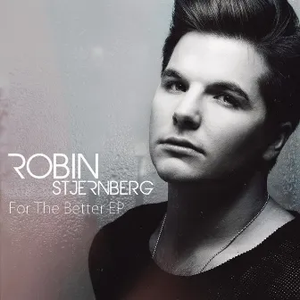 For The Better EP by Robin Stjernberg