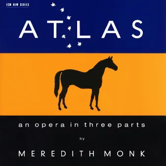 ATLAS - An Opera In Three Parts by Meredith Monk