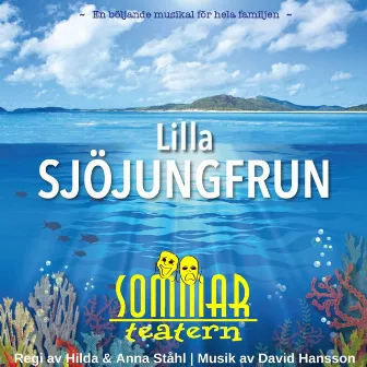 Lilla sjöjungfrun (2017 års sommarmusikal från Sommarteatern) by Sommarteatern i Ystad