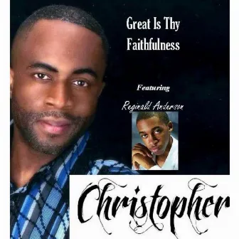 Great Is Thy Faithfulness (feat. Reginald Anderson) by Christopher.