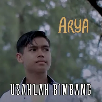 Usahlah Bimbang by Arya