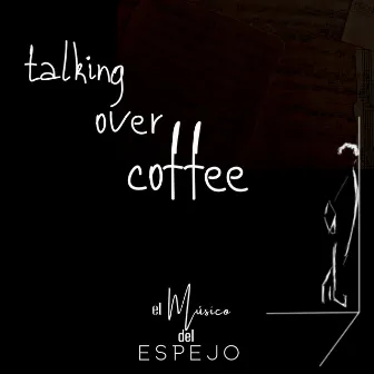 Talkig over coffee by El músico del espejo