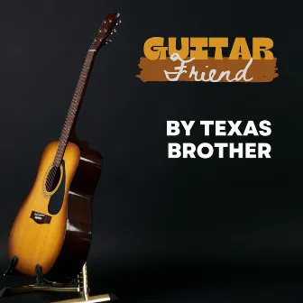 Guitar Friend by Texas Brother