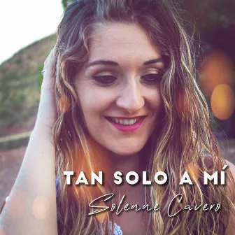 Tan solo a mí by Solenne Cavero