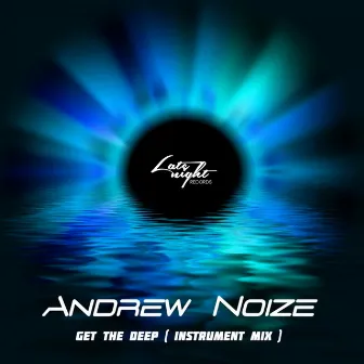 Get The Deep by Andrew Noize