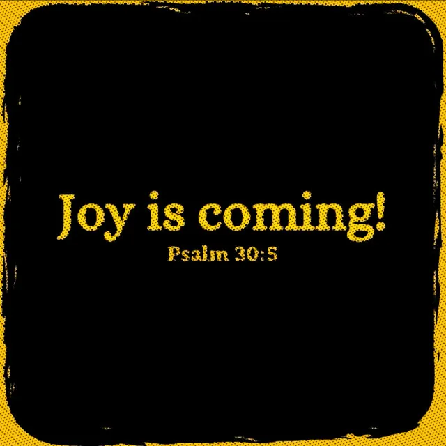 Joy Is Coming!