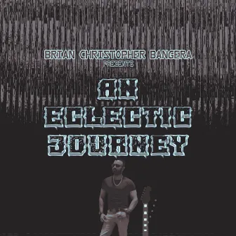 An Eclectic Journey by Brian Christopher Bangera