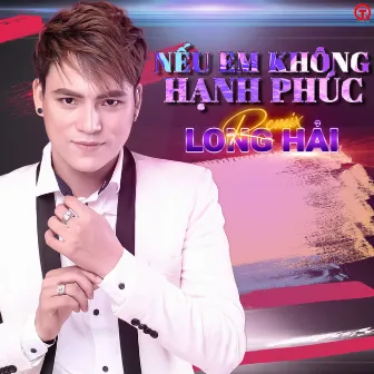 Nếu Em Không Hạnh Phúc Remix by Long Hải