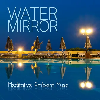 Water Mirror (Meditative Ambient Music) by Claudio Gizzi