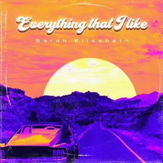 Everything That I Like by Sarah Elisabeth